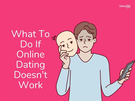 what to do when online dating doesnt work without