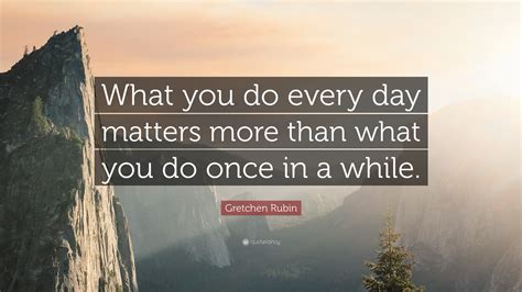 what you do every day quote