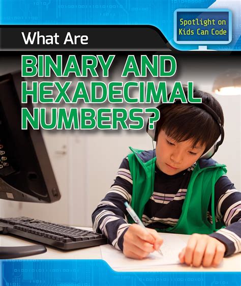 Read What Are Binary And Hexadecimal Numbers Spotlight On Kids Can Code 