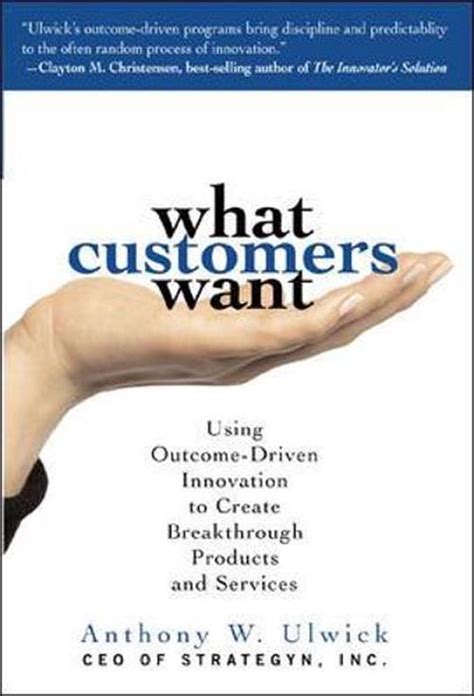 Download What Customers Want Using Outcome Driven Innovation To Create Breakthrough Products And Services Using Outcome Driven Innovation To Create Breakthrough Products And Services 