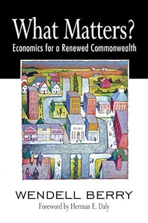 Read Online What Matters Economics For A Renewed Commonwealth 