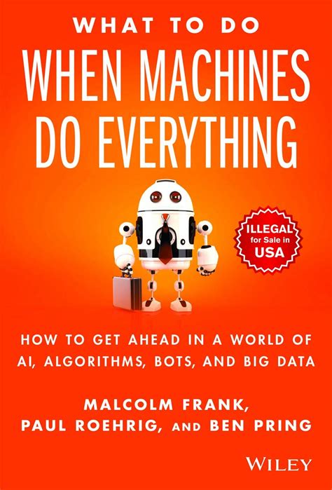 Full Download What To Do When Machines Do Everything How To Get Ahead In A World Of Ai Algorithms Bots And Big Data 