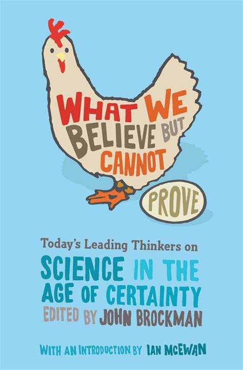 Full Download What We Believe But Cannot Prove Todayaposs Leading Thinkers On Science In The Age Of Certainty 