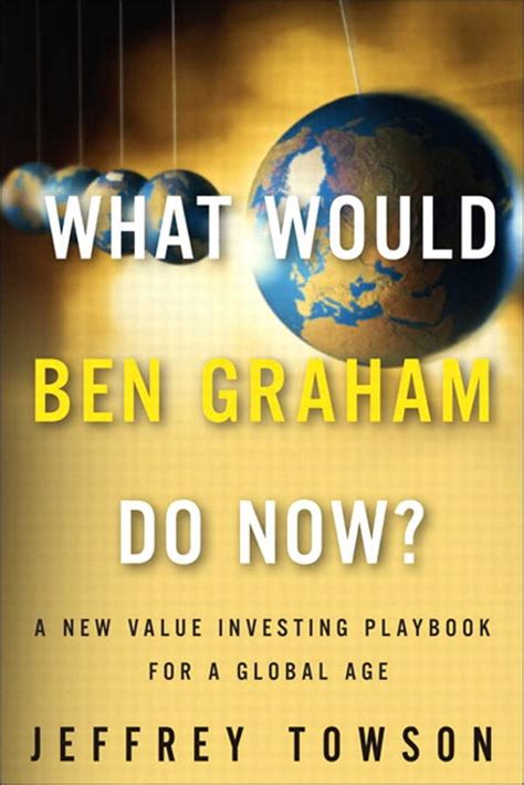 Read What Would Ben Graham Do Now A New Value Investing Playbook For A Global Age 