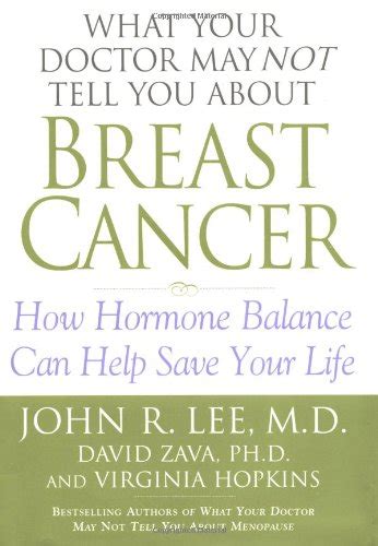 Read What Your Doctor May Not Tell You About Breast Cancer How Hormone Balance Can Save Your Life What Your Doctor May Not Tell You About Paperback 