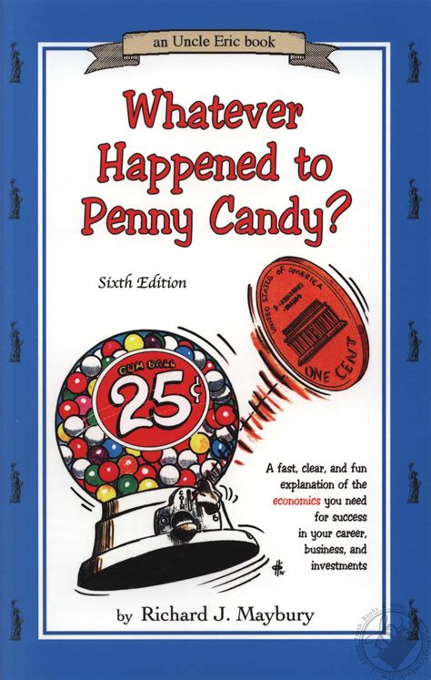 Full Download Whatever Happened To Penny Candy A Fast Clear And Fun Explanation Of The Economics You Need For Success In Your Career Business And Investments An Uncle Eric Book 