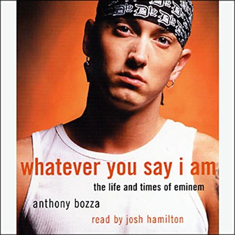 Read Online Whatever You Say I Am The Life And Times Of Eminem Anthony Bozza 