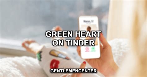 whats the green heart on tinder mean
