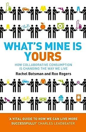 Read Whats Mine Is Yours How Collaborative Consumption Is Changing The Way We Live 