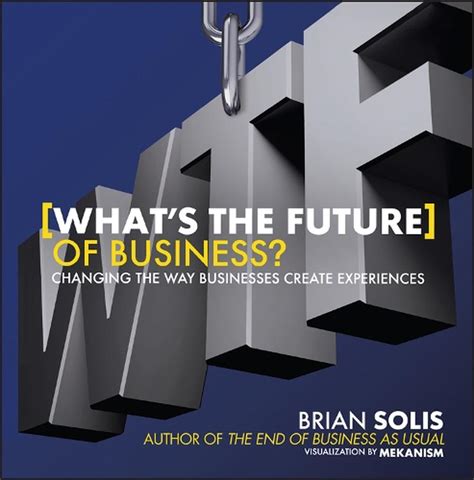 Read Whats The Future Of Business Changing The Way Businesses Create Experiences Hardcover 