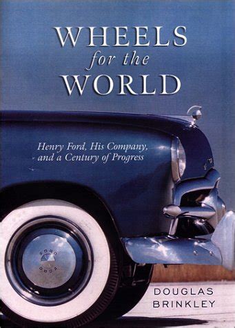 Full Download Wheels For The World Henry Ford His Company And A Century Of Progress 