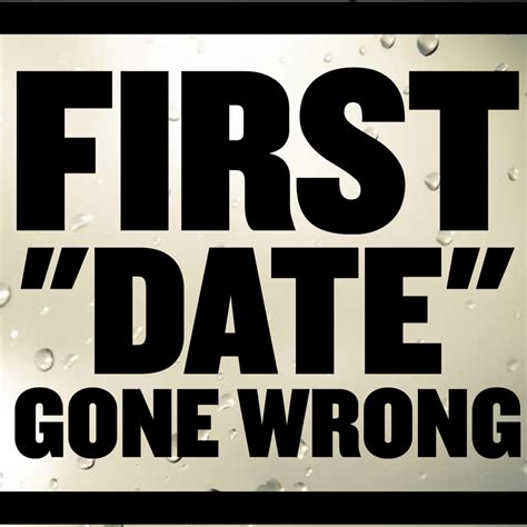 when first date goes wrong