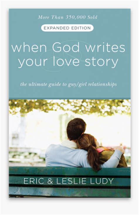 When God Writes Your Love Story Expanded Edition The Ultimate Guide To Guy Girl Relationships