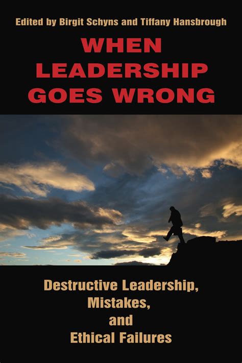 When Leadership Goes Wrong Destructive Leadership Mistakes And Ethical Failures Hc Destructive Leadership Mistakes And Ethical Failures Author Birgit Schyns Dec 2010