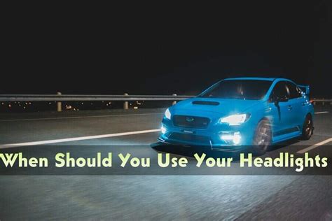 when should you use headlights