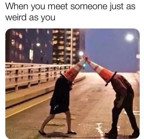 when you meet someone as weird as you meme