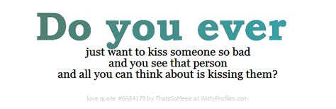 when you want to kiss someone so bad