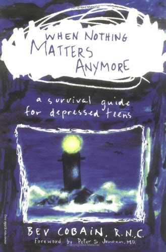 Download When Nothing Matters Anymore A Survival Guide For Depressed Teens By Cobain Rn C Bev Free Spirit Publishing2007 Paperback Revised Edition 