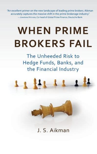 Read When Prime Brokers Fail The Unheeded Risk To Hedge Funds Banks And The Financial Industry 1St Edition By Aikman 2010 Hardcover 