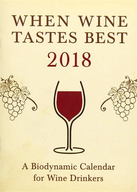 Read When Wine Tastes Best 2018 A Biodynamic Calendar For Wine Drinkers 