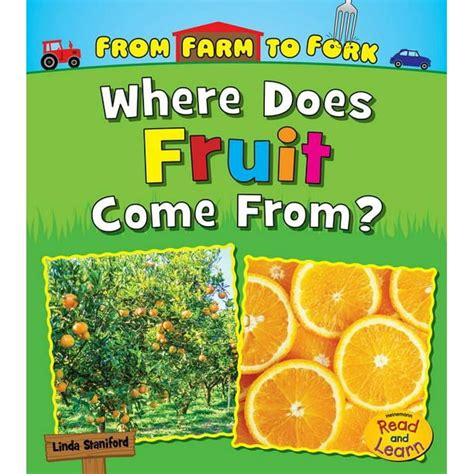 Read Online Where Does Fruit Come From From Farm To Fork Where Does My Food Come From 