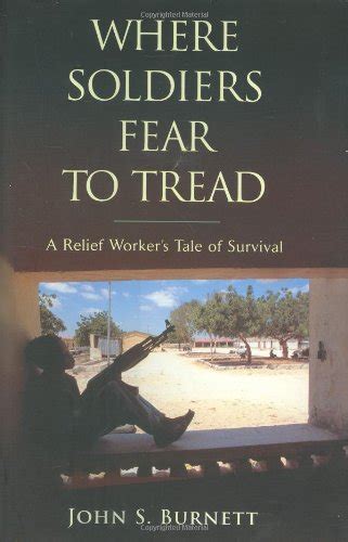 Read Online Where Soldiers Fear To Tread A Relief Workers Tale Of Survival 