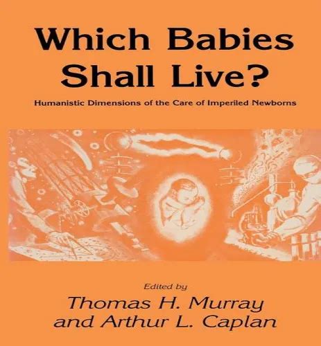 Which Babies Shall Live Humanistic Dimensions Of The Care Of Imperiled Newborns Contemporary Issues In Biomedicine