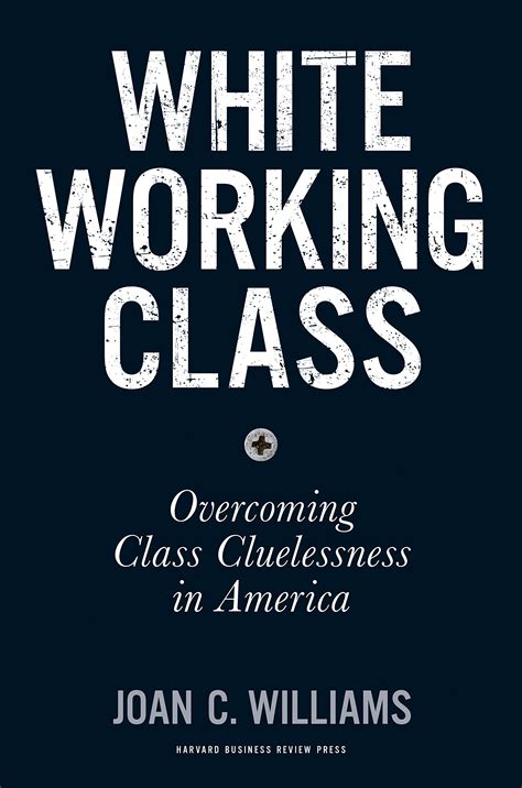 White Working Class: Overcoming Class Cluelessness In America