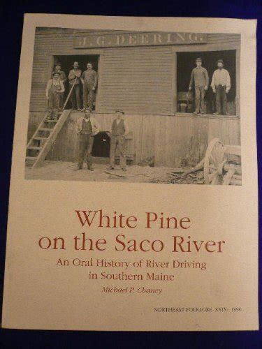 Download White Pine On The Saco River An Oral History Of River Driving In Southern Maine 