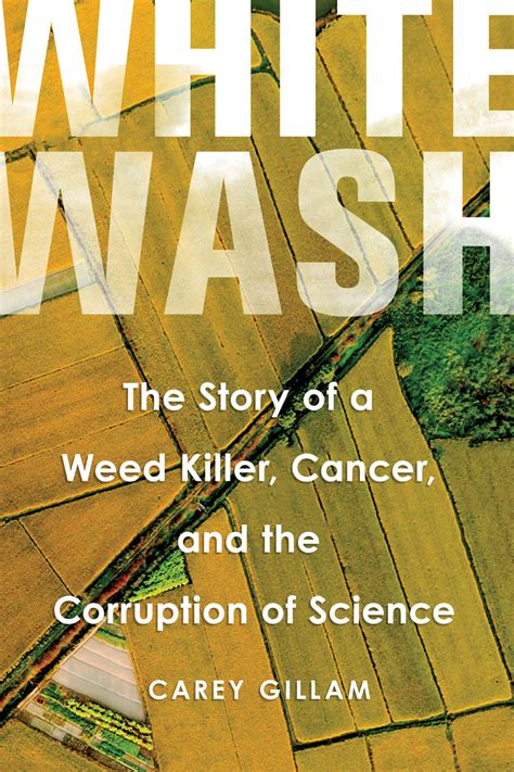 Read Whitewash The Story Of A Weed Killer Cancer And The Corruption Of Science 