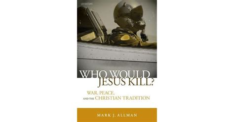 Who Would Jesus Kill War Peace And The Christian Tradition