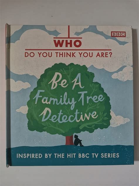 Read Online Who Do You Think You Are Be A Family Tree Detective 