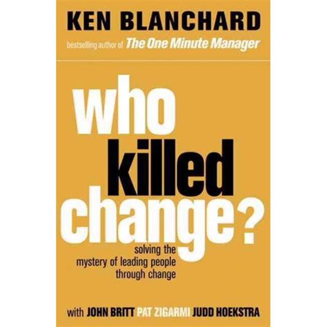 Read Online Who Killed Change Solving The Mystery Of Leading People Through Change 