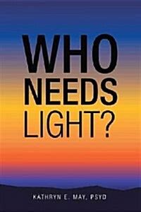 Download Who Needs Light Paperback 