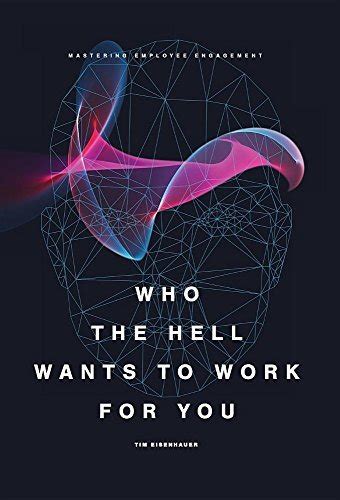 Download Who The Hell Wants To Work For You Mastering Employee Engagement 