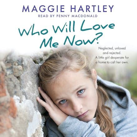 Full Download Who Will Love Me Now Neglected Unloved And Rejected A Little Girl Desperate For A Home To Call Her Own 
