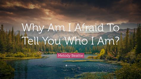 Why Am I Afraid To Tell You Who I Am