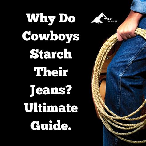 why do cowboys wear starched jeans