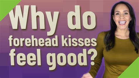 why do forehead kisses feel good every