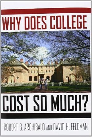 Why Does College Cost So Much By Robert B Archibald David H Feldman