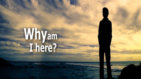 Why I Am I Here