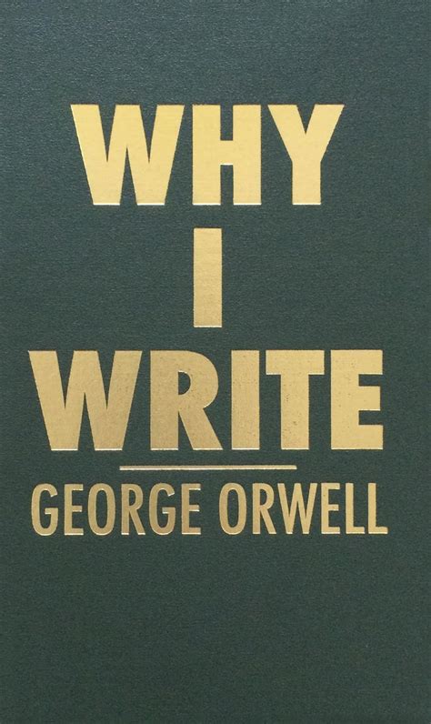 Why I Write George Orwell