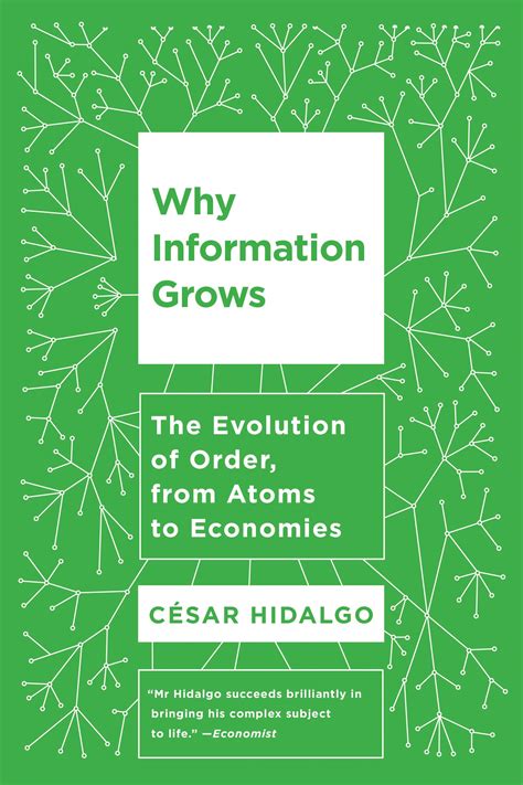 Why Information Grows: The Evolution Of Order, From Atoms To Economies