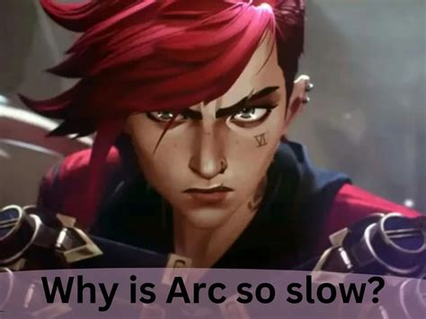Why Is Arc So Slow