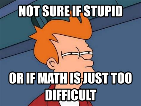 Why Math Is Difficult Math And Brain Types I Don T Understand Math - I Don't Understand Math