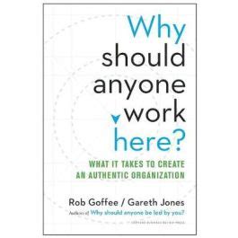 Why Should Anyone Work Here?: What It Takes To Create An Authentic Organization