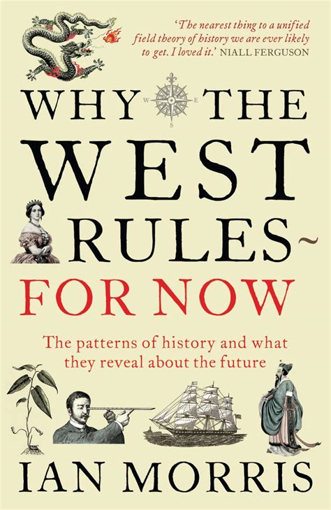 Why The West Rules For Now: The Patterns Of History, And What They Reveal About The Future