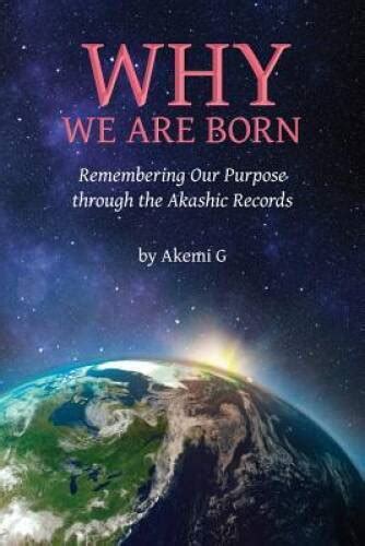 Why We Are Born Remembering Our Purpose Through The Akashic Records