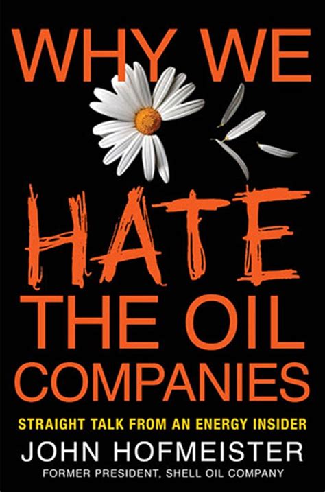 Why We Hate The Oil Companies Straight Talk From An Energy Insider