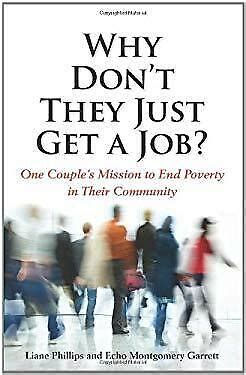 Read Online Why Dont They Just Get A Job One Couples Mission To End Poverty In Their Community 